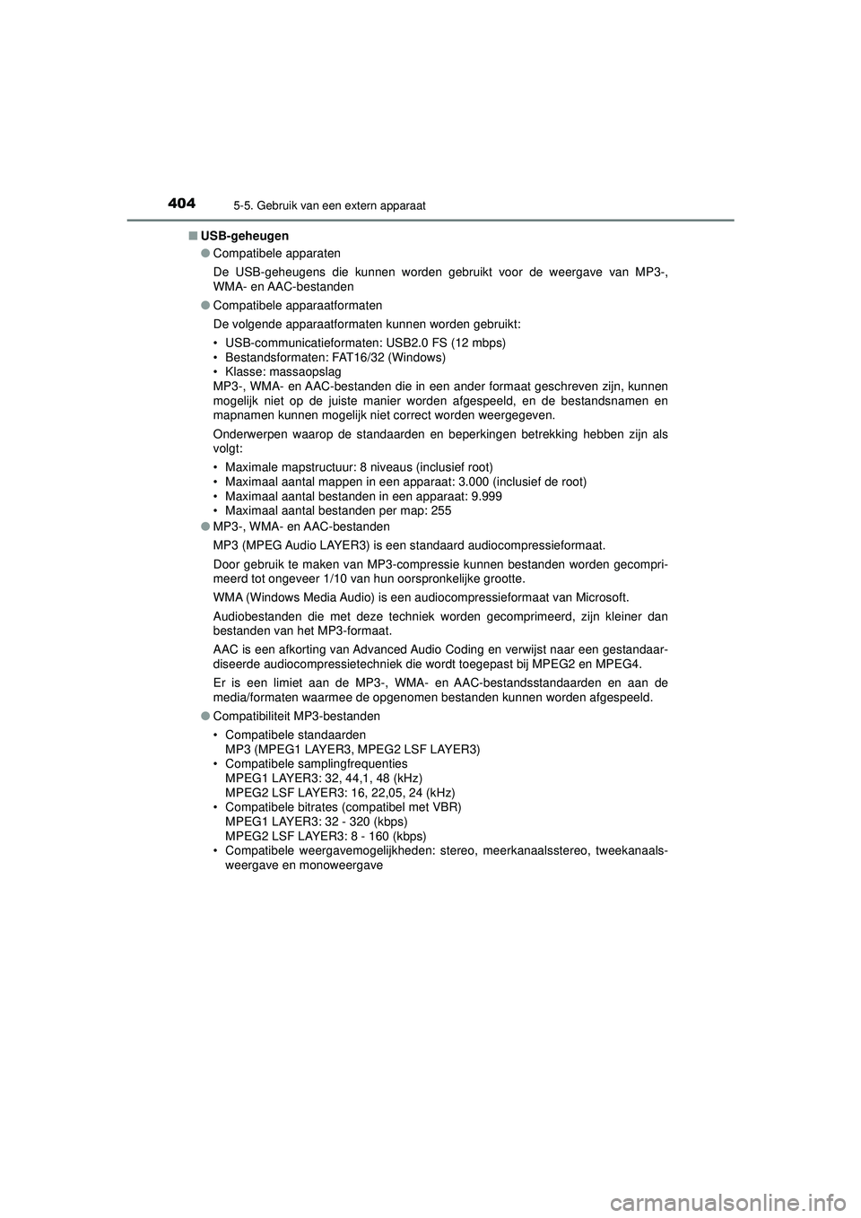 TOYOTA HILUX 2022 Instructieboekje (in Dutch) 4045-5. Gebruik van een extern apparaat
HILUX_OM_OM0K513E_(EE)■
USB-geheugen
●Compatibele apparaten
De USB-geheugens die kunnen worden gebruikt voor de weergave van MP3-,
WMA- en AAC-bestanden
● TOYOTA HILUX 2022 Instructieboekje (in Dutch) 4045-5. Gebruik van een extern apparaat
HILUX_OM_OM0K513E_(EE)■
USB-geheugen
●Compatibele apparaten
De USB-geheugens die kunnen worden gebruikt voor de weergave van MP3-,
WMA- en AAC-bestanden
●