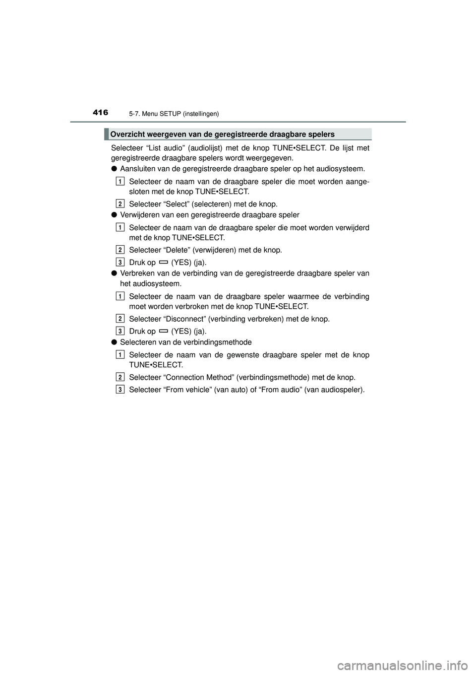 TOYOTA HILUX 2022  Instructieboekje (in Dutch) 4165-7. Menu SETUP (instellingen)
HILUX_OM_OM0K513E_(EE)
Selecteer “List audio” (audiolijst) met de knop TUNE•SELECT. De lijst met
geregistreerde draagbare spelers wordt weergegeven.
●Aansluit