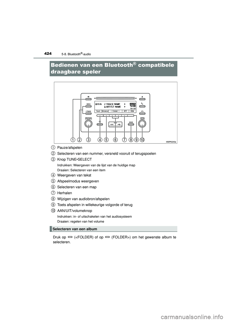 TOYOTA HILUX 2022  Instructieboekje (in Dutch) 4245-8. Bluetooth®-audio
HILUX_OM_OM0K513E_(EE)
Bedienen van een Bluetooth® compatibele 
draagbare speler
Pauze/afspelen
Selecteren van een nummer, versneld vooruit of terugspoelen
Knop TUNE•SELEC