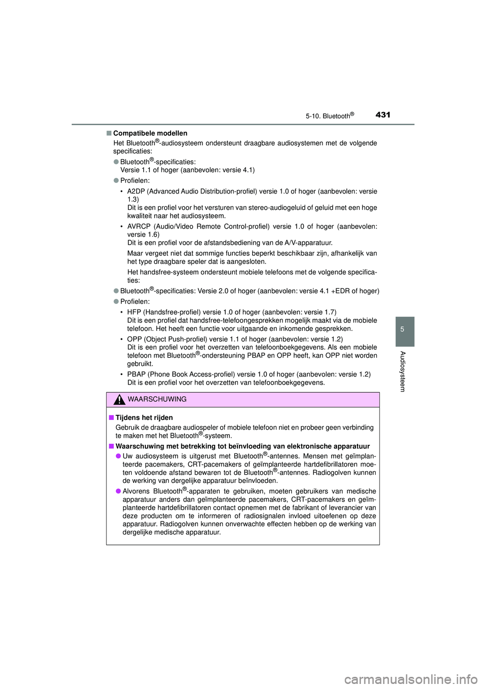 TOYOTA HILUX 2022  Instructieboekje (in Dutch) 4315-10. Bluetooth®
5
Audiosysteem
HILUX_OM_OM0K513E_(EE)■
Compatibele modellen
Het Bluetooth®-audiosysteem ondersteunt draagbare audiosystemen met de volgende
specificaties:
● Bluetooth®-speci