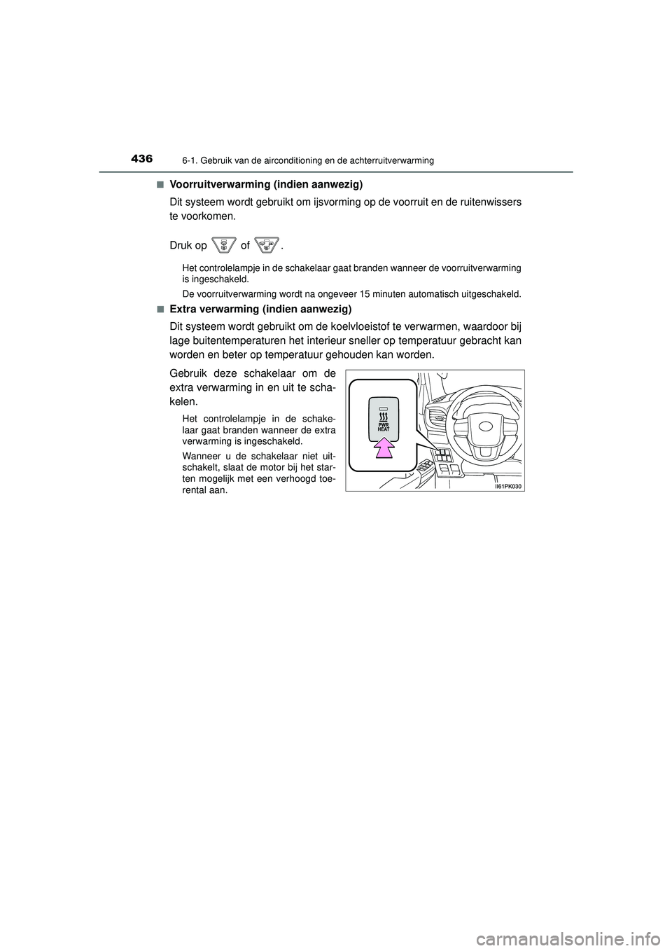 TOYOTA HILUX 2022  Instructieboekje (in Dutch) 4366-1. Gebruik van de airconditioning en de achterruitverwarming
HILUX_OM_OM0K513E_(EE)■
Voorruitverwarming (indien aanwezig)
Dit systeem wordt gebruikt om ijsvor
ming op de voorruit en de ruitenwi