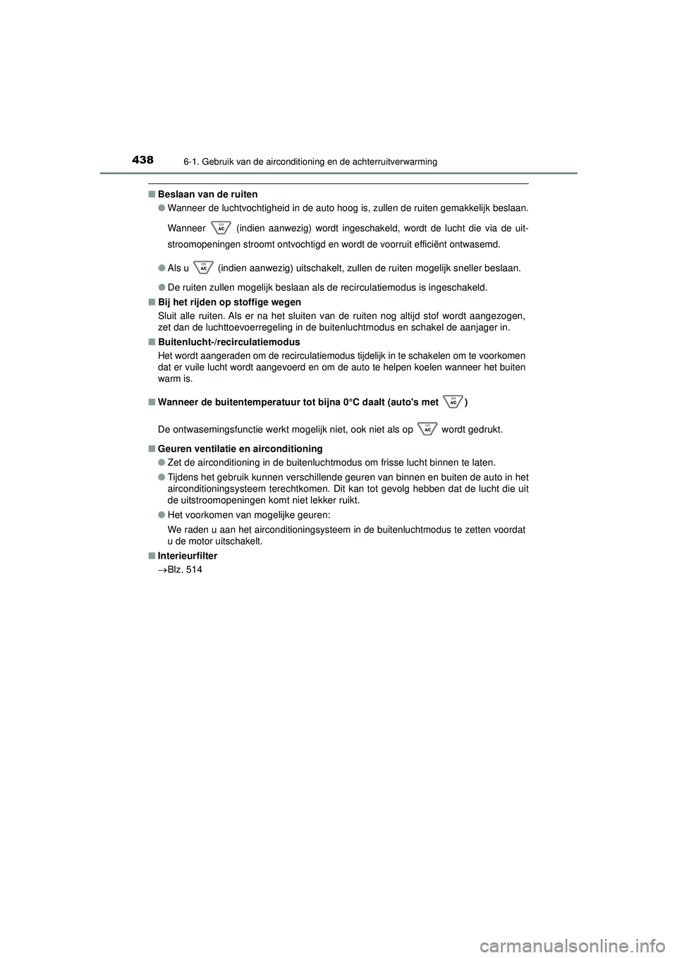 TOYOTA HILUX 2022  Instructieboekje (in Dutch) 4386-1. Gebruik van de airconditioning en de achterruitverwarming
HILUX_OM_OM0K513E_(EE)
■Beslaan van de ruiten
●
Wanneer de luchtvochtigheid in de auto hoog is, zullen de ruiten gemakkelijk besla