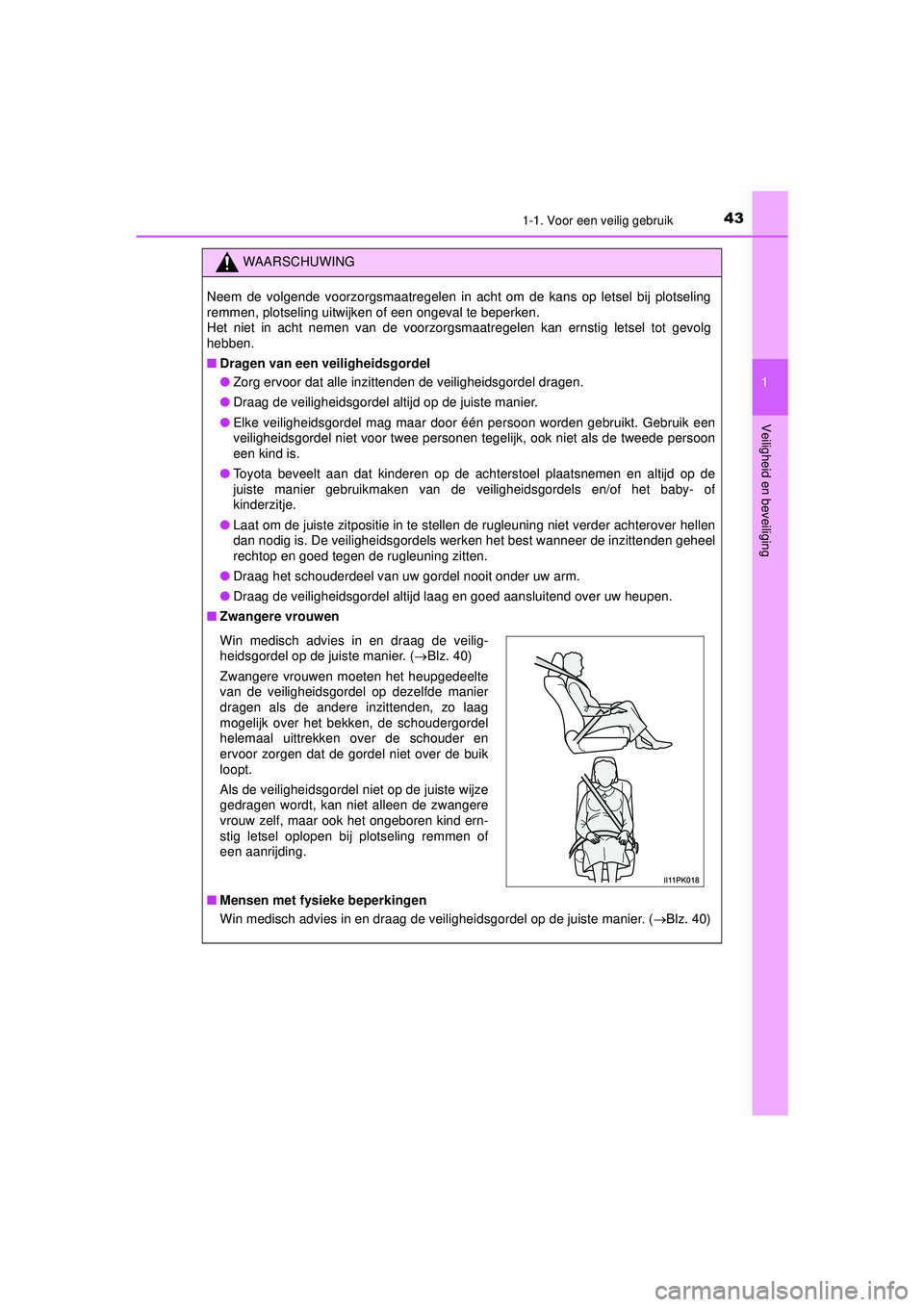 TOYOTA HILUX 2022  Instructieboekje (in Dutch) 431-1. Voor een veilig gebruik
1
HILUX_OM_OM0K513E_(EE)
Veiligheid en beveiliging
WAARSCHUWING
Neem de volgende voorzorgsmaatregelen in acht om de kans op letsel bij plotseling
remmen, plotseling uitw