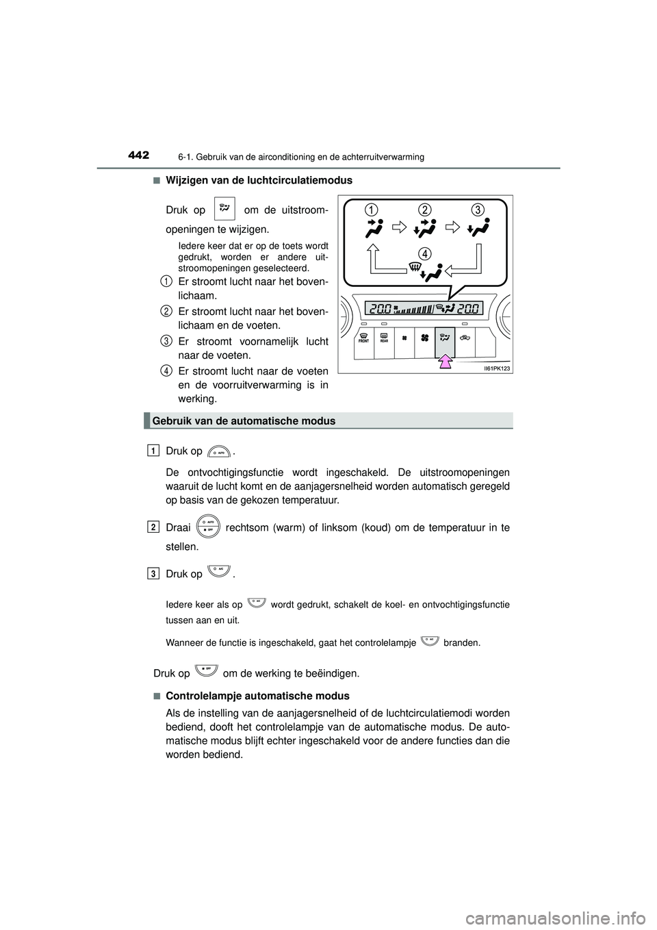 TOYOTA HILUX 2022  Instructieboekje (in Dutch) 4426-1. Gebruik van de airconditioning en de achterruitverwarming
HILUX_OM_OM0K513E_(EE)■
Wijzigen van de luchtcirculatiemodus
Druk op   om de uitstroom-
openingen te wijzigen.
Iedere keer dat er op