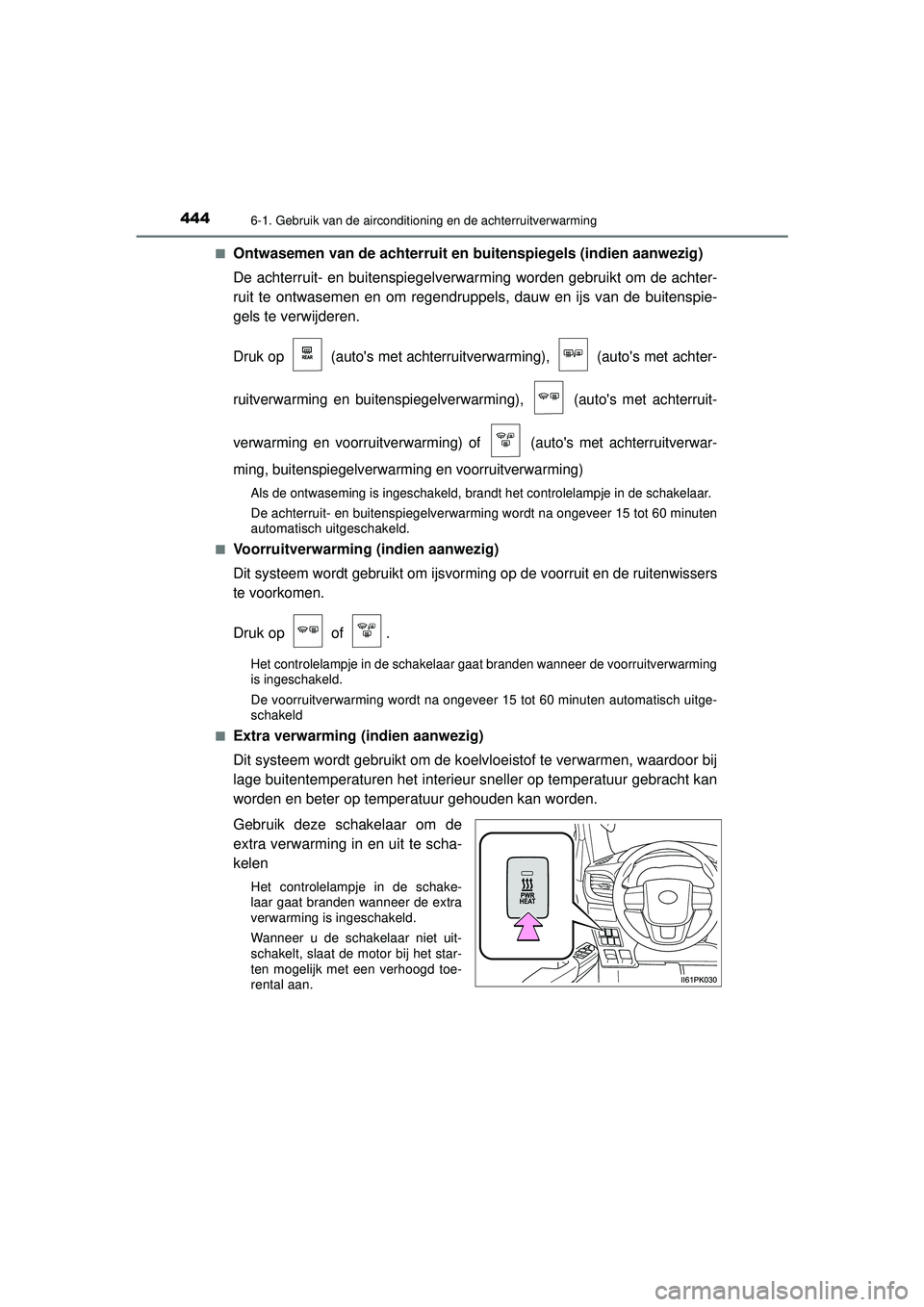 TOYOTA HILUX 2022  Instructieboekje (in Dutch) 4446-1. Gebruik van de airconditioning en de achterruitverwarming
HILUX_OM_OM0K513E_(EE)■
Ontwasemen van de achterruit en buitenspiegels (indien aanwezig)
De achterruit- en buitenspiegelverwarming w