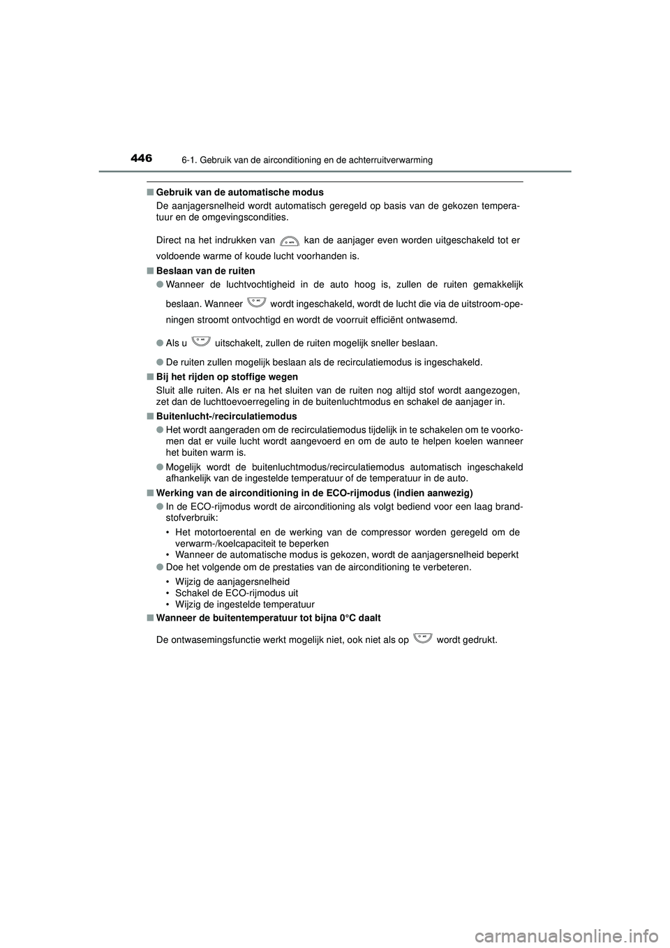 TOYOTA HILUX 2022  Instructieboekje (in Dutch) 4466-1. Gebruik van de airconditioning en de achterruitverwarming
HILUX_OM_OM0K513E_(EE)
■Gebruik van de au tomatische modus
De aanjagersnelheid wordt automatisch geregeld op basis van de gekozen te