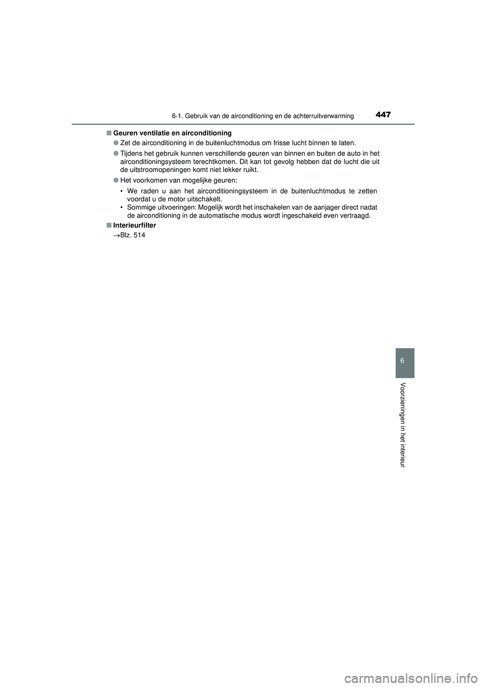 TOYOTA HILUX 2022  Instructieboekje (in Dutch) 4476-1. Gebruik van de airconditioning en de achterruitverwarming
6
Voorzieningen in het interieur
HILUX_OM_OM0K513E_(EE)■
Geuren ventilatie en airconditioning
●Zet de airconditioning in de buiten