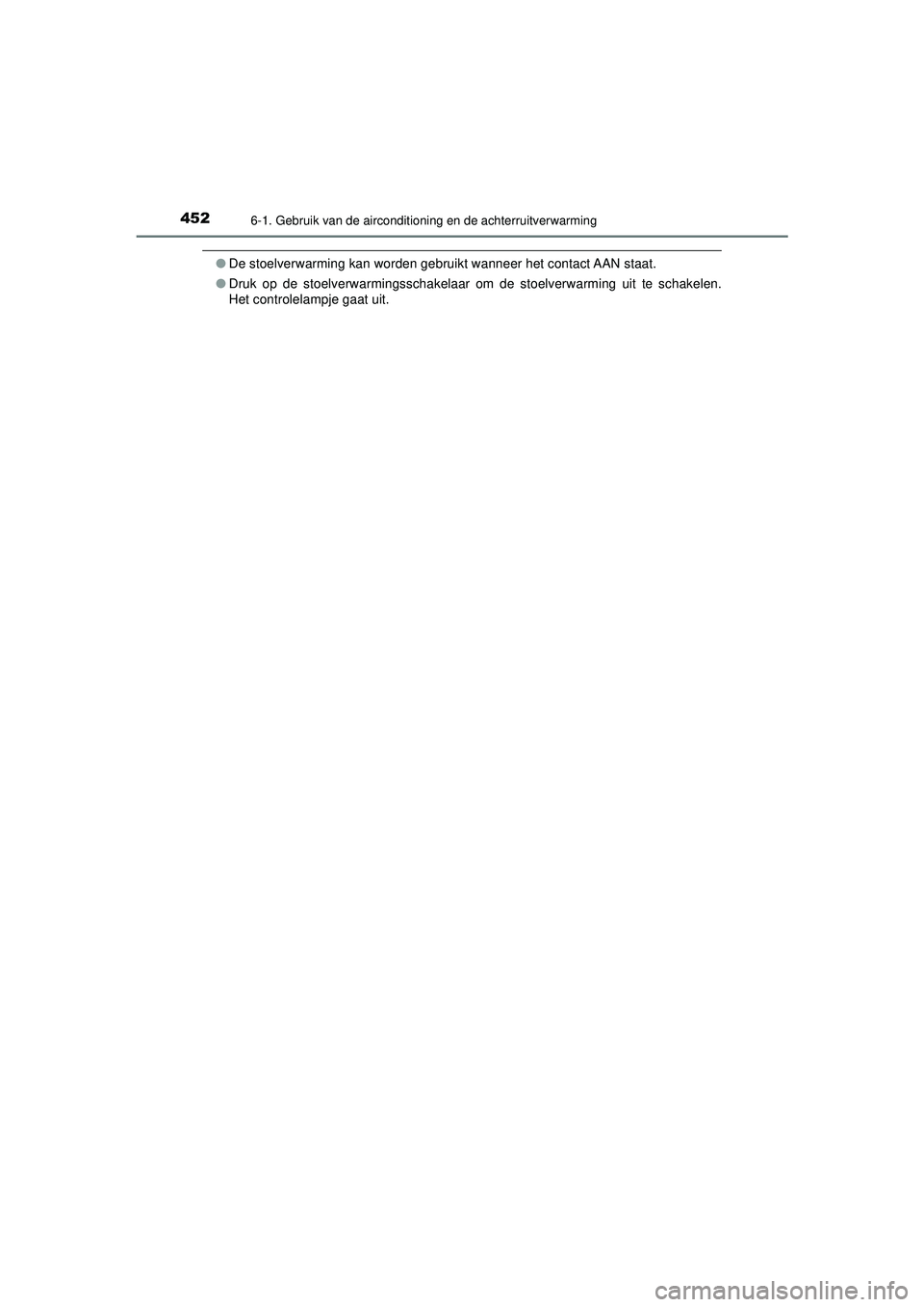 TOYOTA HILUX 2022  Instructieboekje (in Dutch) 4526-1. Gebruik van de airconditioning en de achterruitverwarming
HILUX_OM_OM0K513E_(EE)
●De stoelverwarming kan worden gebruikt wanneer het contact AAN staat.
● Druk op de stoelverwarmingsschakel
