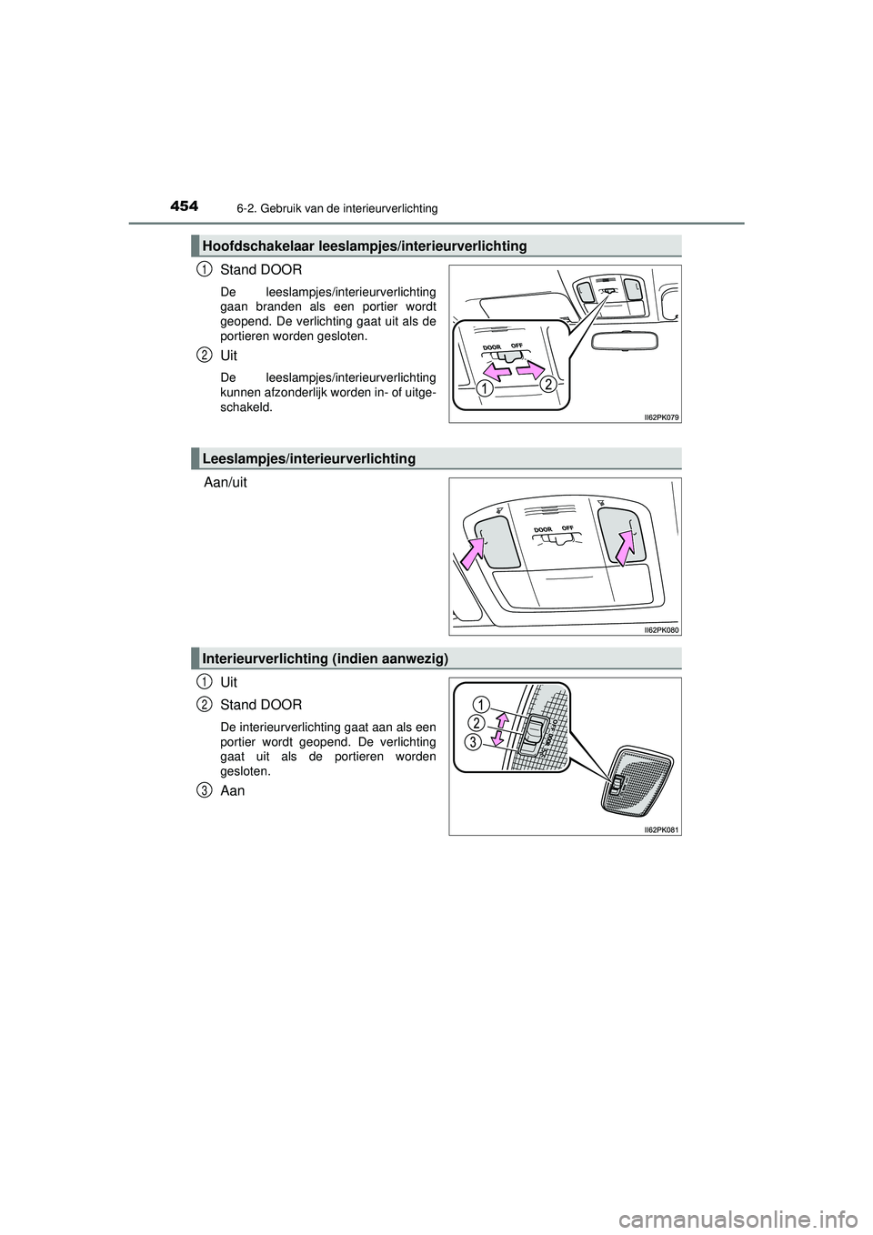 TOYOTA HILUX 2022  Instructieboekje (in Dutch) 4546-2. Gebruik van de interieurverlichting
HILUX_OM_OM0K513E_(EE)
Stand DOOR
De leeslampjes/interieurverlichting
gaan branden als een portier wordt
geopend. De verlichting gaat uit als de
portieren w