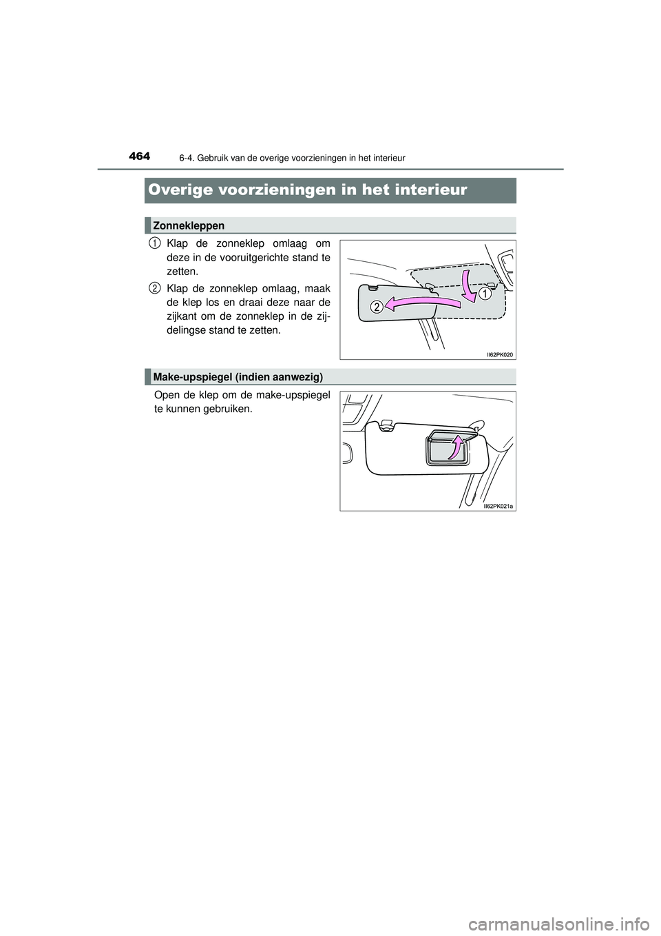 TOYOTA HILUX 2022  Instructieboekje (in Dutch) 4646-4. Gebruik van de overige voorzieningen in het interieur
HILUX_OM_OM0K513E_(EE)
Overige voorzieningen in het interieur
Klap de zonneklep omlaag om
deze in de vooruitgerichte stand te
zetten.
Klap