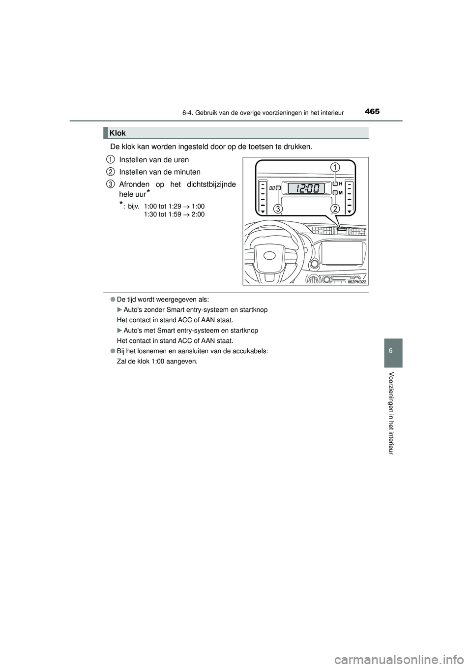 TOYOTA HILUX 2022  Instructieboekje (in Dutch) 4656-4. Gebruik van de overige voorzieningen in het interieur
HILUX_OM_OM0K513E_(EE)
6
Voorzieningen in het interieur
De klok kan worden ingesteld door op de toetsen te drukken.Instellen van de uren
I