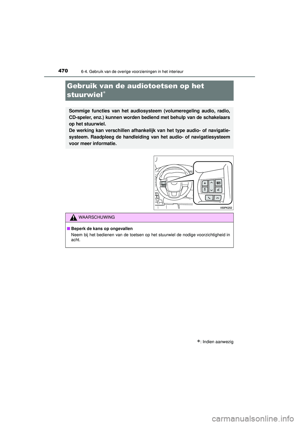 TOYOTA HILUX 2022  Instructieboekje (in Dutch) 4706-4. Gebruik van de overige voorzieningen in het interieur
HILUX_OM_OM0K513E_(EE)
Gebruik van de audiotoetsen op het 
stuurwiel

: Indien aanwezig
Sommige functies van het audiosyst eem (volu