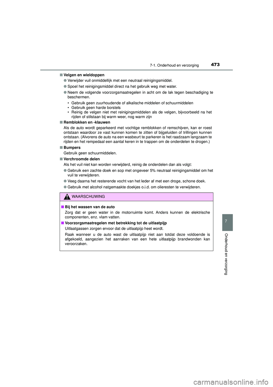TOYOTA HILUX 2022  Instructieboekje (in Dutch) 4737-1. Onderhoud en verzorging
7
Onderhoud en verzorging
HILUX_OM_OM0K513E_(EE)■
Velgen en wieldoppen
●Verwijder vuil onmiddellijk met een neutraal reinigingsmiddel.
● Spoel het reinigingsmidde