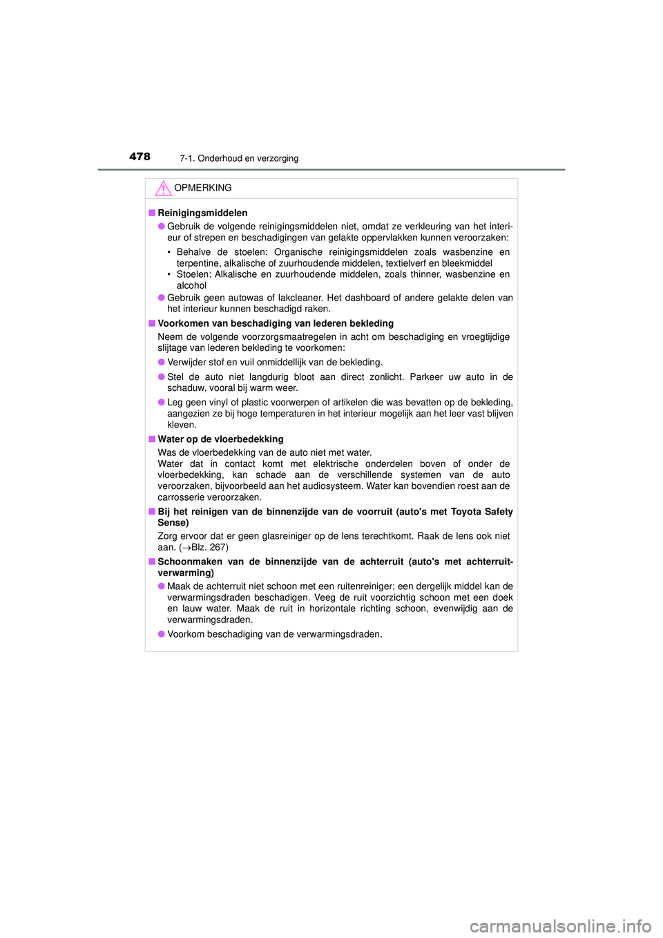 TOYOTA HILUX 2022  Instructieboekje (in Dutch) 4787-1. Onderhoud en verzorging
HILUX_OM_OM0K513E_(EE)
OPMERKING
■Reinigingsmiddelen
● Gebruik de volgende reinigingsmiddelen niet, omdat ze verkleuring van het interi-
eur of strepen en beschadig