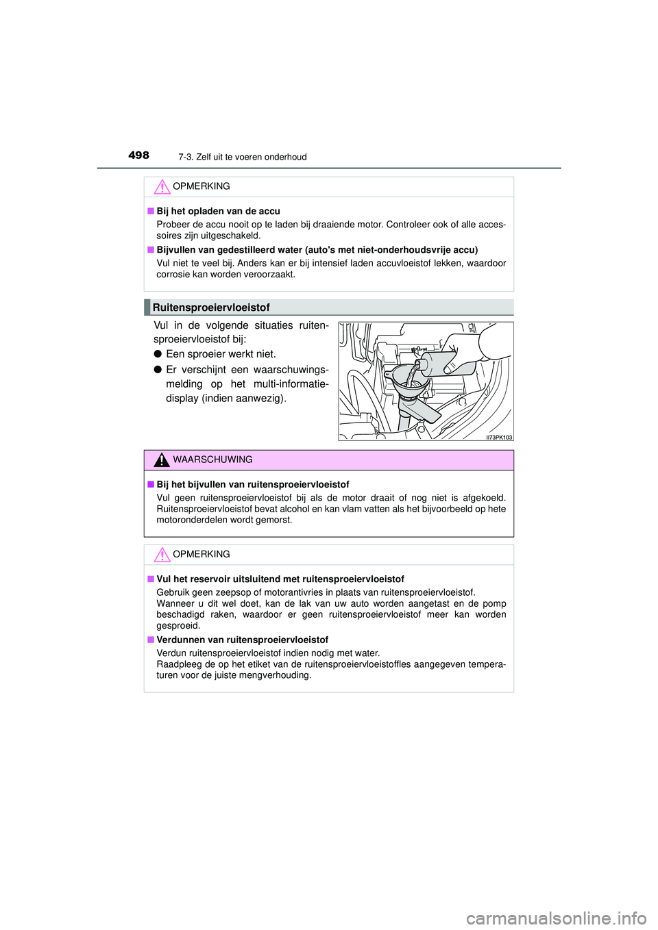 TOYOTA HILUX 2022  Instructieboekje (in Dutch) 4987-3. Zelf uit te voeren onderhoud
HILUX_OM_OM0K513E_(EE)
Vul in de volgende situaties ruiten-
sproeiervloeistof bij:
●Een sproeier werkt niet.
● Er verschijnt een waarschuwings-
melding op het 