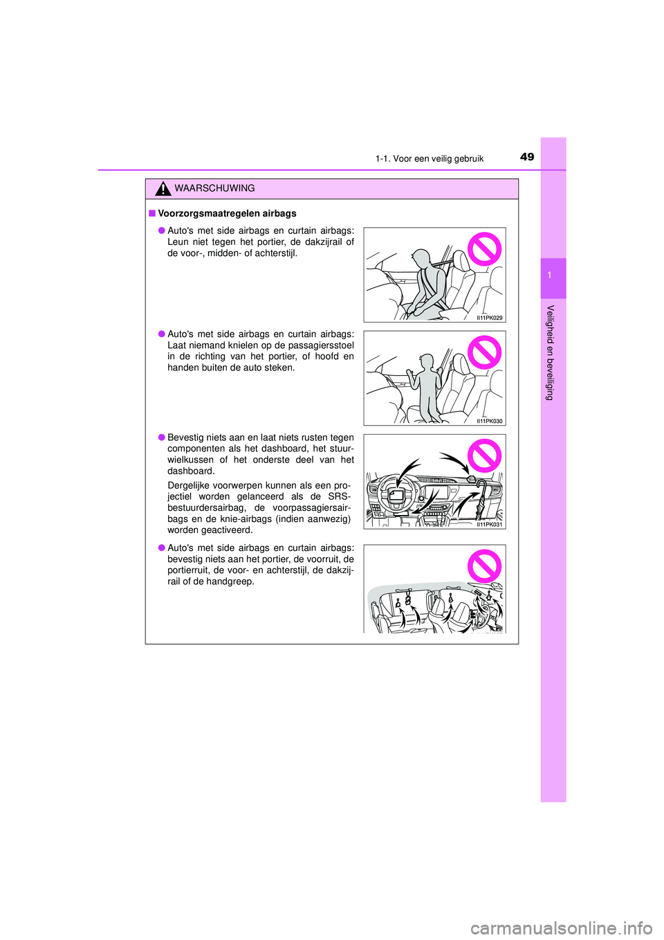 TOYOTA HILUX 2022  Instructieboekje (in Dutch) 491-1. Voor een veilig gebruik
1
HILUX_OM_OM0K513E_(EE)
Veiligheid en beveiliging
WAARSCHUWING
■ Voorzorgsmaatregelen airbags
● Autos met side airbags en curtain airbags:
Leun niet tegen het port