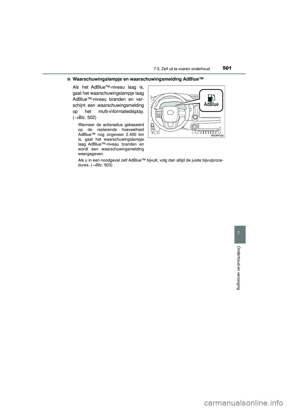 TOYOTA HILUX 2022  Instructieboekje (in Dutch) 5017-3. Zelf uit te voeren onderhoud
HILUX_OM_OM0K513E_(EE)
7
Onderhoud en verzorging
■Waarschuwingslampje en waarschuwingsmelding AdBlue™
Als het AdBlue™-niveau laag is,
gaat het waarschuwingsl