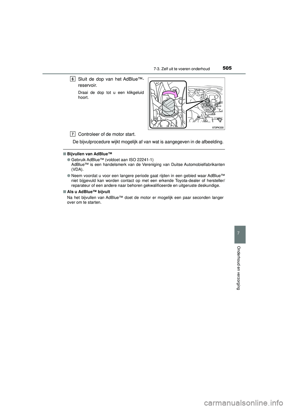 TOYOTA HILUX 2022  Instructieboekje (in Dutch) 5057-3. Zelf uit te voeren onderhoud
HILUX_OM_OM0K513E_(EE)
7
Onderhoud en verzorging
Sluit de dop van het AdBlue™-
reservoir.
Draai de dop tot u een klikgeluid
hoort.
Controleer of de motor start.

