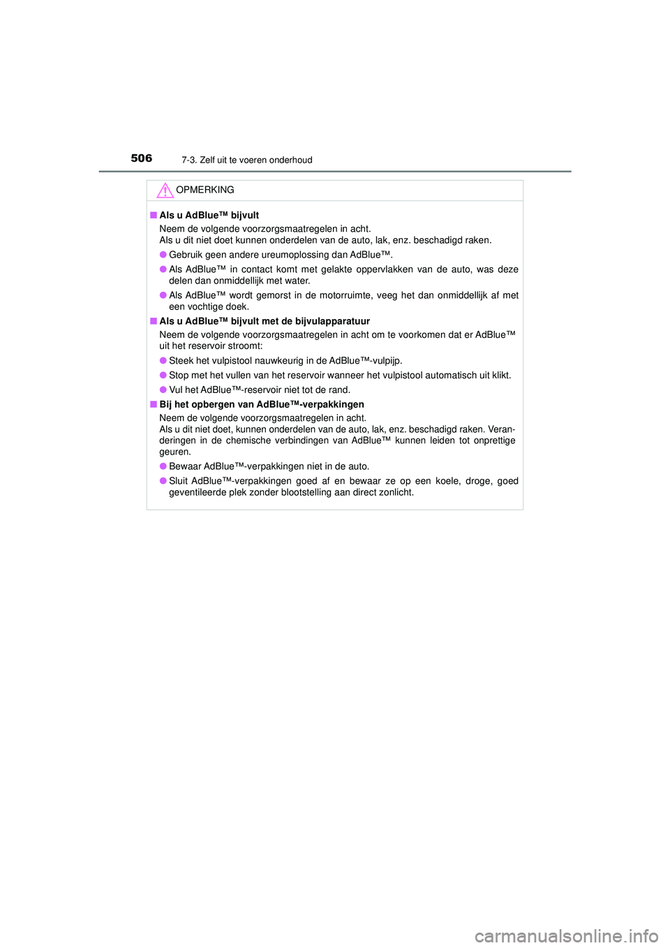 TOYOTA HILUX 2022 Instructieboekje (in Dutch) 5067-3. Zelf uit te voeren onderhoud
HILUX_OM_OM0K513E_(EE)
OPMERKING
■Als u AdBlue™ bijvult
Neem de volgende voorzorgsmaatregelen in acht.
Als u dit niet doet kunnen onderdelen van de auto, lak, TOYOTA HILUX 2022 Instructieboekje (in Dutch) 5067-3. Zelf uit te voeren onderhoud
HILUX_OM_OM0K513E_(EE)
OPMERKING
■Als u AdBlue™ bijvult
Neem de volgende voorzorgsmaatregelen in acht.
Als u dit niet doet kunnen onderdelen van de auto, lak,