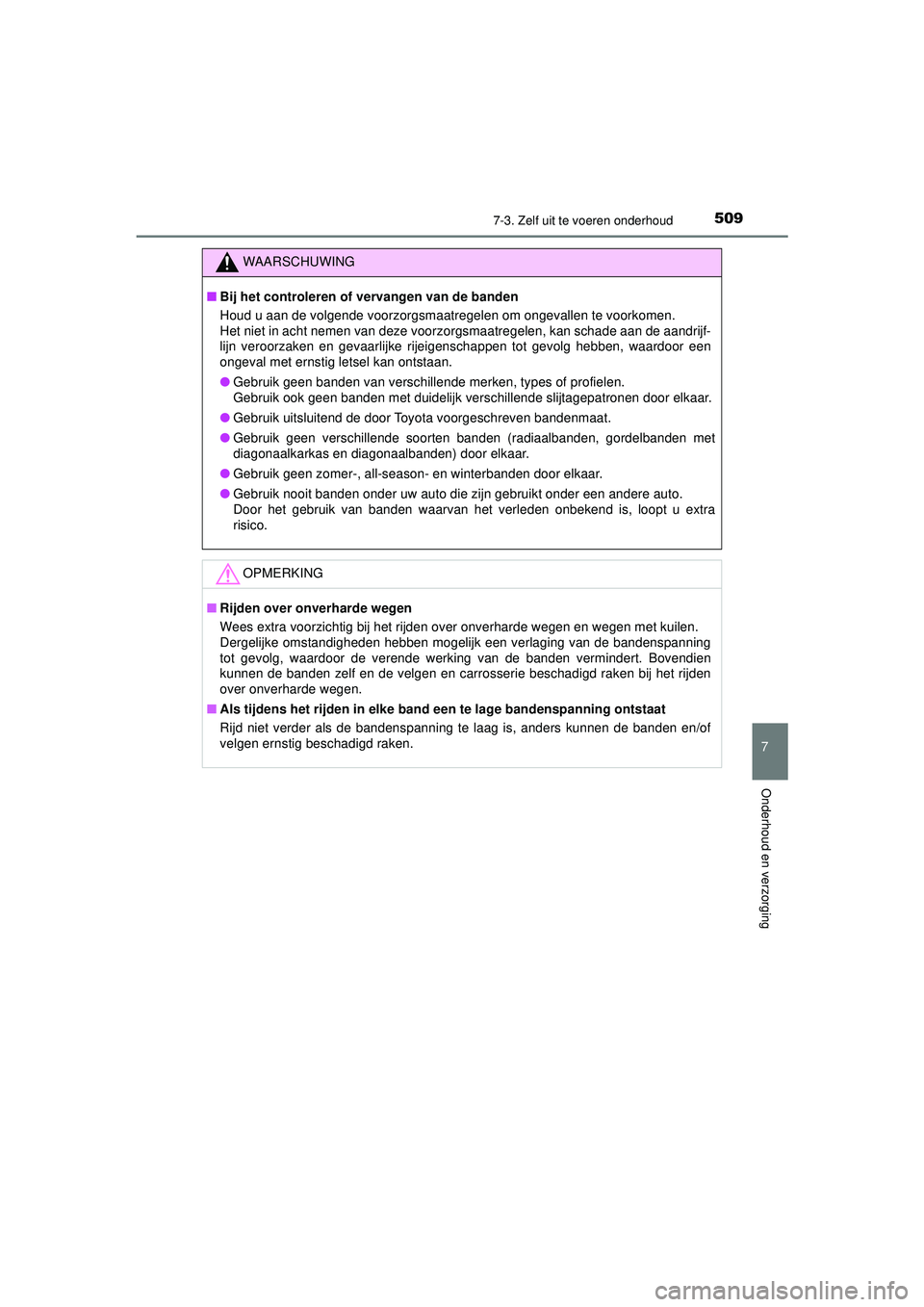 TOYOTA HILUX 2022 Instructieboekje (in Dutch) 5097-3. Zelf uit te voeren onderhoud
HILUX_OM_OM0K513E_(EE)
7
Onderhoud en verzorging
WAARSCHUWING
■Bij het controleren of vervangen van de banden
Houd u aan de volgende voorzorgsmaatregelen om onge TOYOTA HILUX 2022 Instructieboekje (in Dutch) 5097-3. Zelf uit te voeren onderhoud
HILUX_OM_OM0K513E_(EE)
7
Onderhoud en verzorging
WAARSCHUWING
■Bij het controleren of vervangen van de banden
Houd u aan de volgende voorzorgsmaatregelen om onge