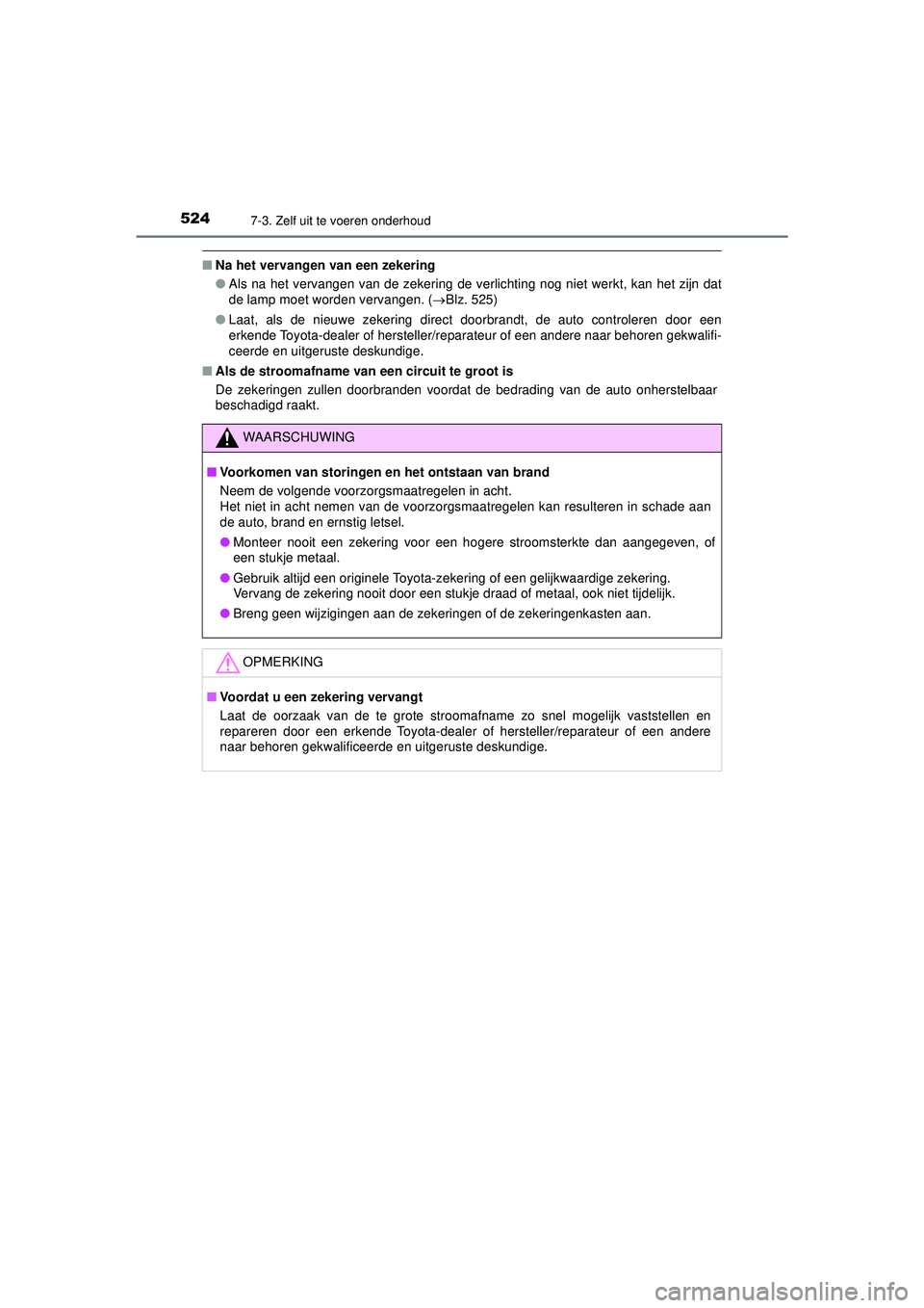 TOYOTA HILUX 2022  Instructieboekje (in Dutch) 5247-3. Zelf uit te voeren onderhoud
HILUX_OM_OM0K513E_(EE)
■Na het vervangen van een zekering
●Als na het vervangen van de zekering de verlichting nog niet werkt, kan het zijn dat
de lamp moet wo