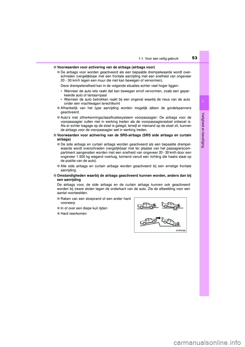 TOYOTA HILUX 2022  Instructieboekje (in Dutch) 531-1. Voor een veilig gebruik
1
HILUX_OM_OM0K513E_(EE)
Veiligheid en beveiliging
■ Voorwaarden voor activering van de airbags (airbags voor)
●De airbags voor worden geactiveerd als een bepaalde d