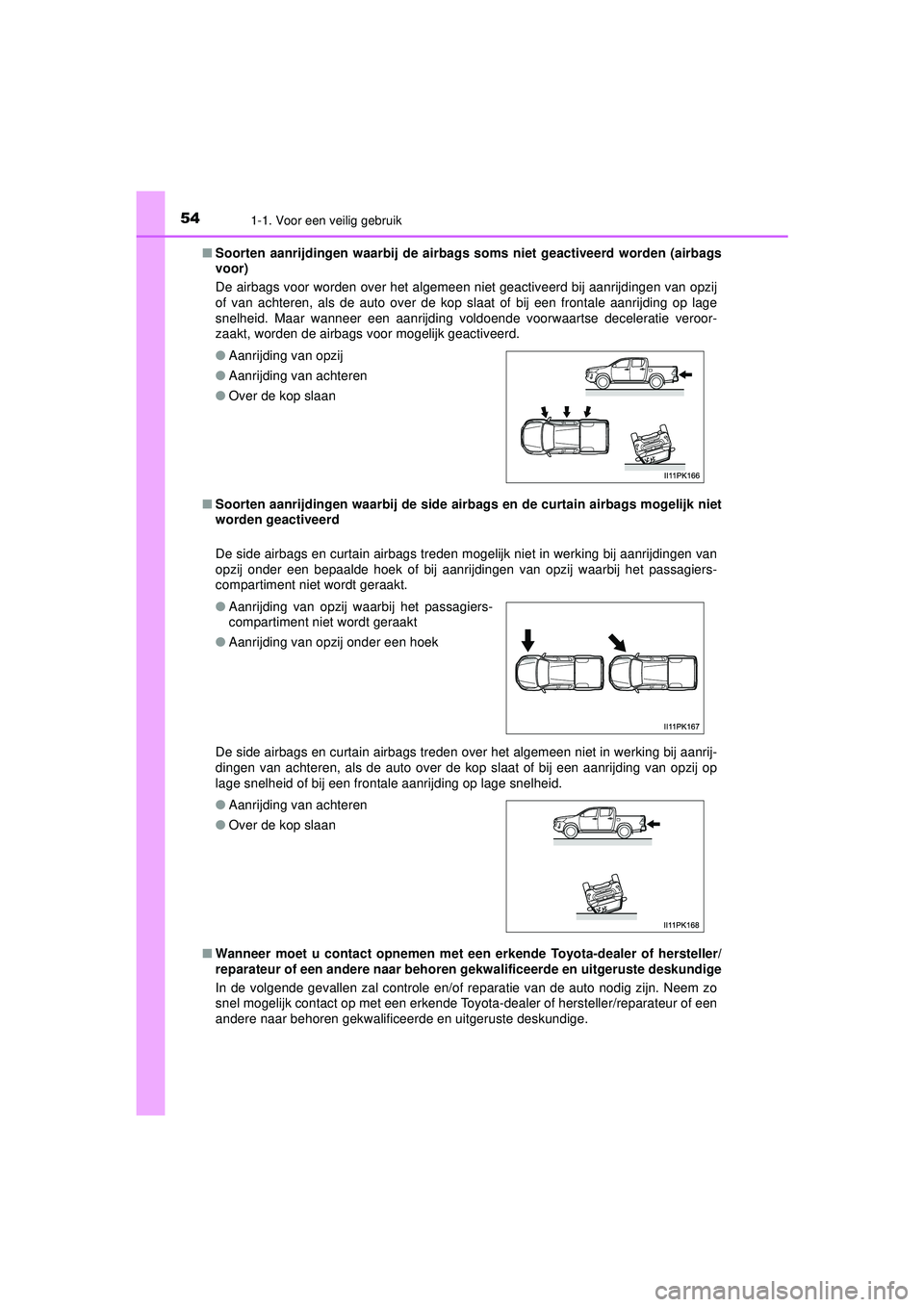 TOYOTA HILUX 2022  Instructieboekje (in Dutch) 541-1. Voor een veilig gebruik
HILUX_OM_OM0K513E_(EE)■
Soorten aanrijdingen waarbij de airbags  soms niet geactiveerd worden (airbags
voor)
De airbags voor worden over het algemeen niet geactiveerd 