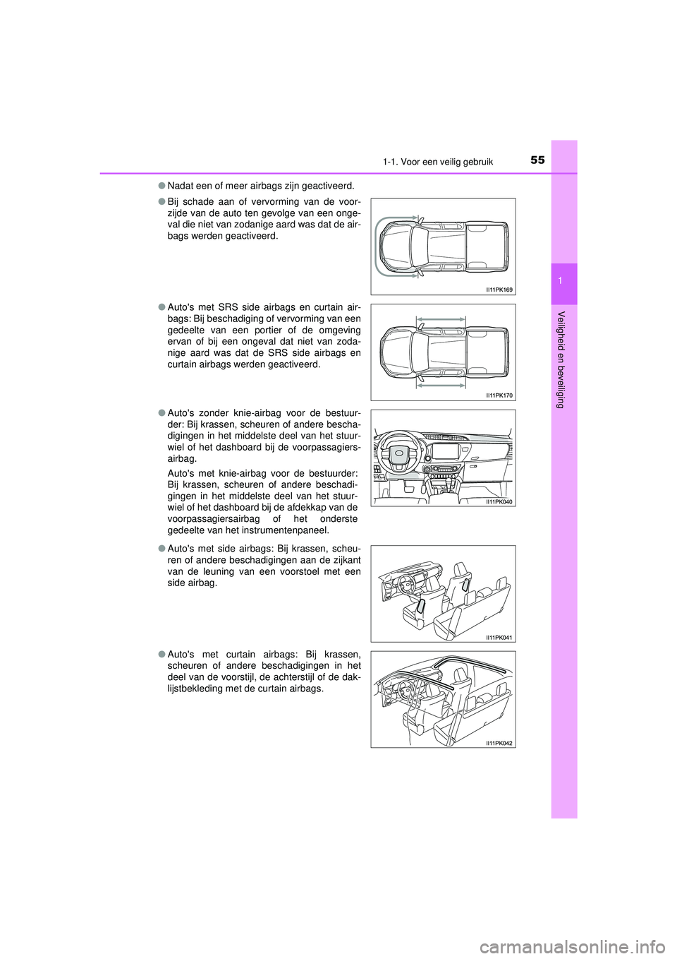 TOYOTA HILUX 2022  Instructieboekje (in Dutch) 551-1. Voor een veilig gebruik
1
HILUX_OM_OM0K513E_(EE)
Veiligheid en beveiliging
● Nadat een of meer airbags zijn geactiveerd.
● Bij schade aan of vervorming van de voor-
zijde van de auto ten ge