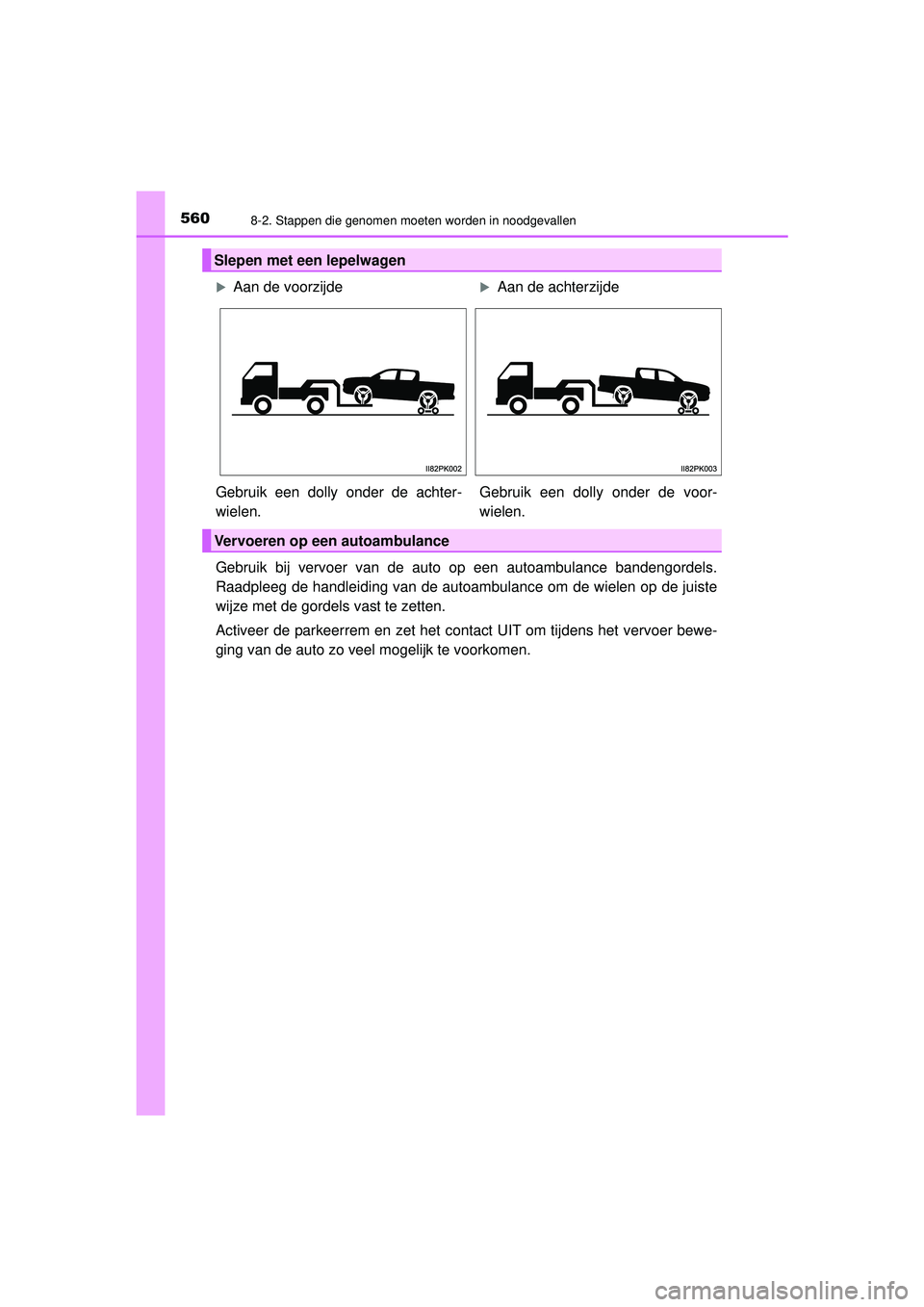 TOYOTA HILUX 2022  Instructieboekje (in Dutch) 5608-2. Stappen die genomen moeten worden in noodgevallen
HILUX_OM_OM0K513E_(EE)
Gebruik bij vervoer van de auto op een autoambulance bandengordels.
Raadpleeg de handleiding van de autoambulance om de