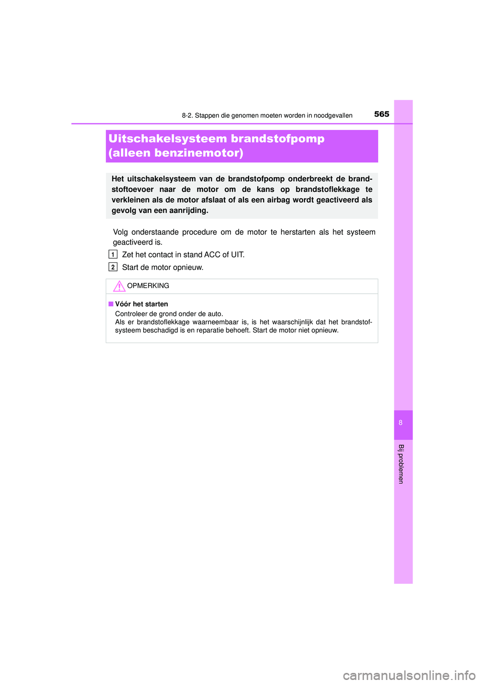 TOYOTA HILUX 2022  Instructieboekje (in Dutch) 5658-2. Stappen die genomen moeten worden in noodgevallen
HILUX_OM_OM0K513E_(EE)
8
Bij problemen
Uitschakelsysteem brandstofpomp 
(alleen benzinemotor)
Volg onderstaande procedure om de motor te herst