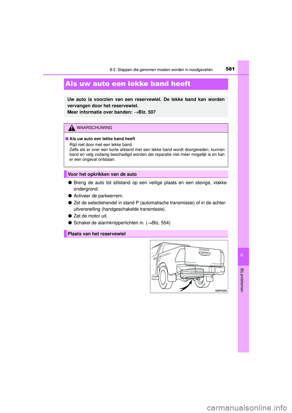 TOYOTA HILUX 2022  Instructieboekje (in Dutch) 5818-2. Stappen die genomen moeten worden in noodgevallen
HILUX_OM_OM0K513E_(EE)
8
Bij problemen
Als uw auto een lekke band heeft
●Breng de auto tot stilstand op een veilige plaats en een stevige, v