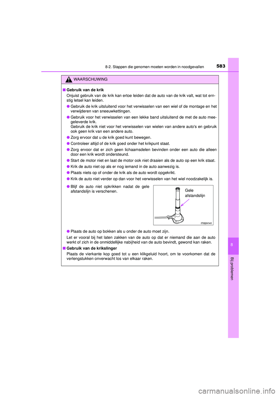 TOYOTA HILUX 2022  Instructieboekje (in Dutch) 5838-2. Stappen die genomen moeten worden in noodgevallen
HILUX_OM_OM0K513E_(EE)
8
Bij problemen
WAARSCHUWING
■Gebruik van de krik
Onjuist gebruik van de krik kan ertoe leiden dat de auto van de kri