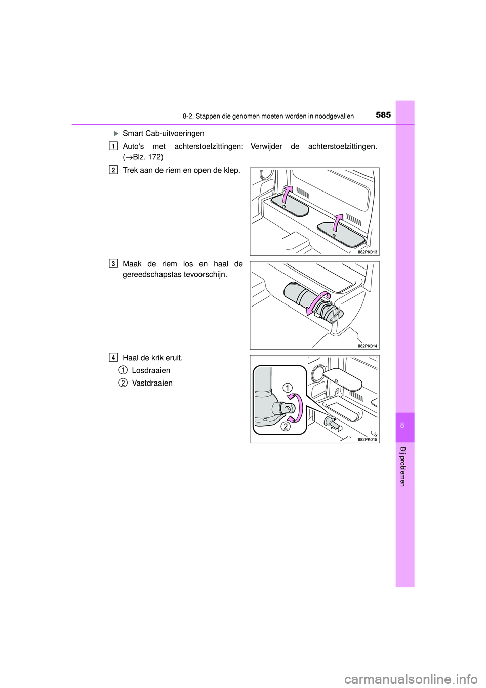 TOYOTA HILUX 2022  Instructieboekje (in Dutch) 5858-2. Stappen die genomen moeten worden in noodgevallen
HILUX_OM_OM0K513E_(EE)
8
Bij problemen
Smart Cab-uitvoeringen
Autos met achterstoelzittingen:
Verwijder de achterstoelzittingen.
( B