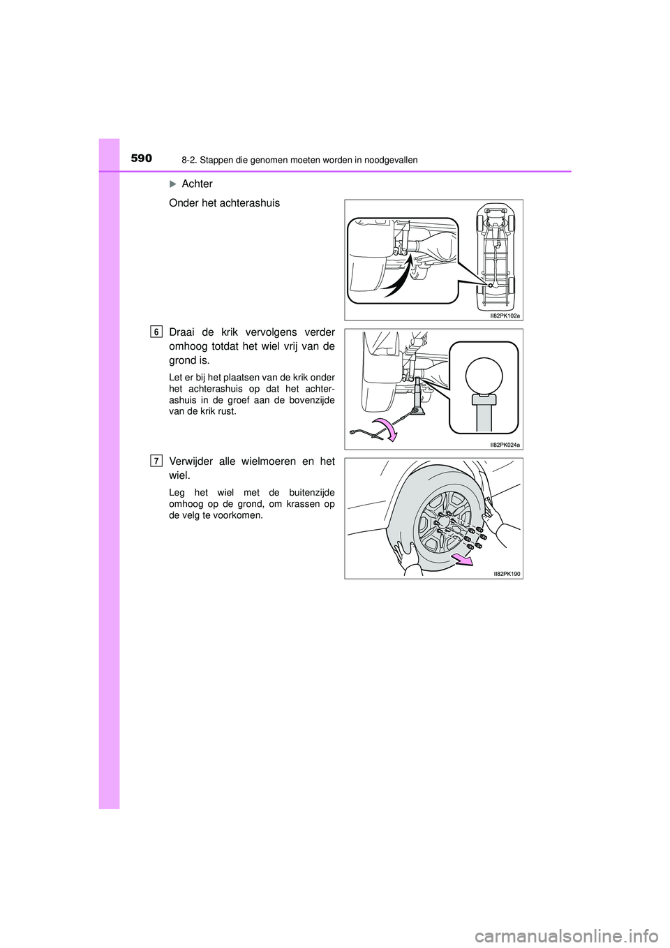 TOYOTA HILUX 2022  Instructieboekje (in Dutch) 5908-2. Stappen die genomen moeten worden in noodgevallen
HILUX_OM_OM0K513E_(EE)
Achter
Onder het achterashuis
Draai de krik vervolgens verder
omhoog totdat het wiel vrij van de
grond is.
Let er bi
