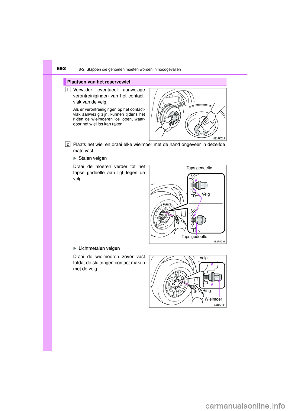 TOYOTA HILUX 2022  Instructieboekje (in Dutch) 5928-2. Stappen die genomen moeten worden in noodgevallen
HILUX_OM_OM0K513E_(EE)
Verwijder eventueel aanwezige
verontreinigingen van het contact-
vlak van de velg.
Als er verontreinigingen op het cont