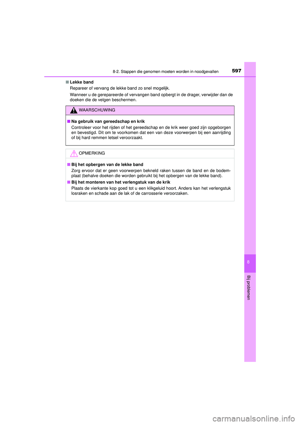 TOYOTA HILUX 2022  Instructieboekje (in Dutch) 5978-2. Stappen die genomen moeten worden in noodgevallen
HILUX_OM_OM0K513E_(EE)
8
Bij problemen
■Lekke band
Repareer of vervang de lekke band zo snel mogelijk.
Wanneer u de gerepareerde of vervange