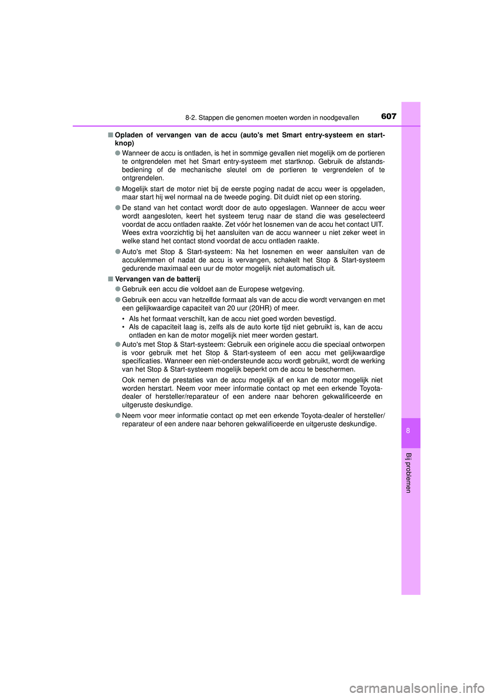 TOYOTA HILUX 2022  Instructieboekje (in Dutch) 6078-2. Stappen die genomen moeten worden in noodgevallen
HILUX_OM_OM0K513E_(EE)
8
Bij problemen
■Opladen of vervangen van de accu (aut os met Smart entry-systeem en start-
knop)
●
Wanneer de acc
