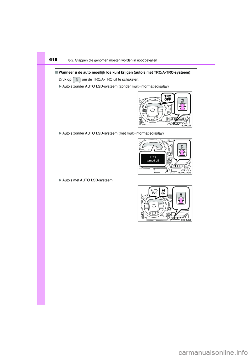 TOYOTA HILUX 2022  Instructieboekje (in Dutch) 6168-2. Stappen die genomen moeten worden in noodgevallen
HILUX_OM_OM0K513E_(EE)
■Wanneer u de auto moeilijk los kunt  krijgen (autos met TRC/A-TRC-systeem)
Druk op   om de TRC/A-TRC uit te schakel