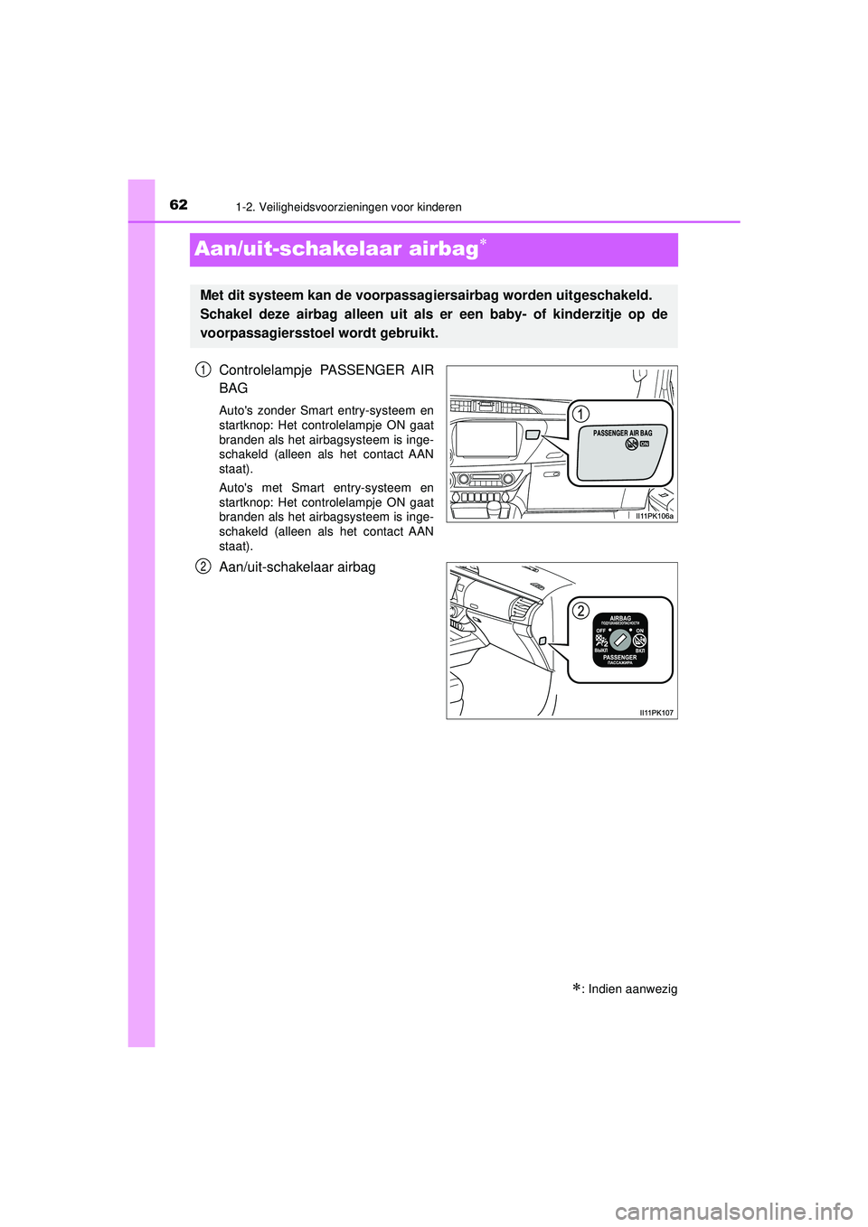 TOYOTA HILUX 2022  Instructieboekje (in Dutch) 621-2. Veiligheidsvoorzieningen voor kinderen
HILUX_OM_OM0K513E_(EE)
Aan/uit-schakelaar airbag
Controlelampje PASSENGER AIR
BAG
Autos zonder Smart entry-systeem en
startknop: Het controlelampje ON