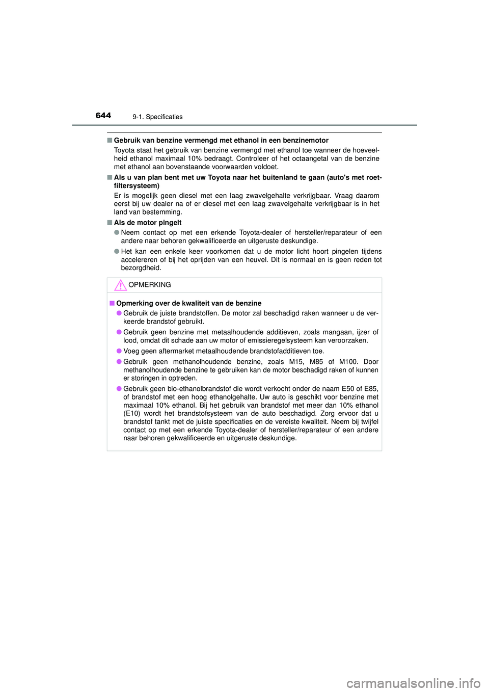 TOYOTA HILUX 2022 Instructieboekje (in Dutch) 6449-1. Specificaties
HILUX_OM_OM0K513E_(EE)
■Gebruik van benzine vermengd me t ethanol in een benzinemotor
Toyota staat het gebruik van benzine vermengd met ethanol toe wanneer de hoeveel-
heid eth TOYOTA HILUX 2022 Instructieboekje (in Dutch) 6449-1. Specificaties
HILUX_OM_OM0K513E_(EE)
■Gebruik van benzine vermengd me t ethanol in een benzinemotor
Toyota staat het gebruik van benzine vermengd met ethanol toe wanneer de hoeveel-
heid eth