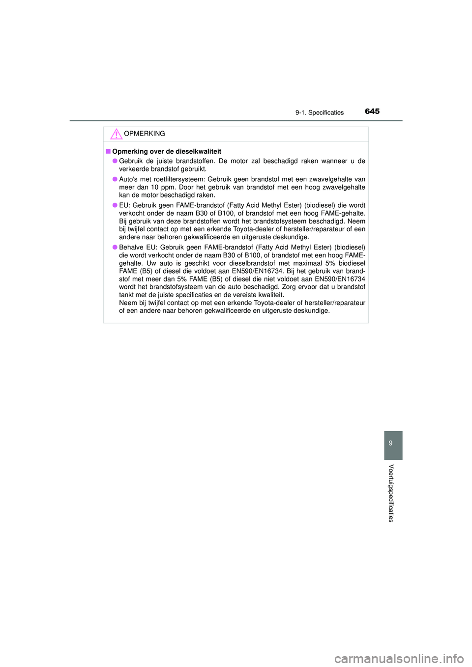 TOYOTA HILUX 2022 Instructieboekje (in Dutch) 645
9
9-1. Specificaties
Voertuigspecificaties
HILUX_OM_OM0K513E_(EE)
OPMERKING
■Opmerking over de dieselkwaliteit
● Gebruik de juiste brandstoffen. De motor zal beschadigd raken wanneer u de
verk TOYOTA HILUX 2022 Instructieboekje (in Dutch) 645
9
9-1. Specificaties
Voertuigspecificaties
HILUX_OM_OM0K513E_(EE)
OPMERKING
■Opmerking over de dieselkwaliteit
● Gebruik de juiste brandstoffen. De motor zal beschadigd raken wanneer u de
verk