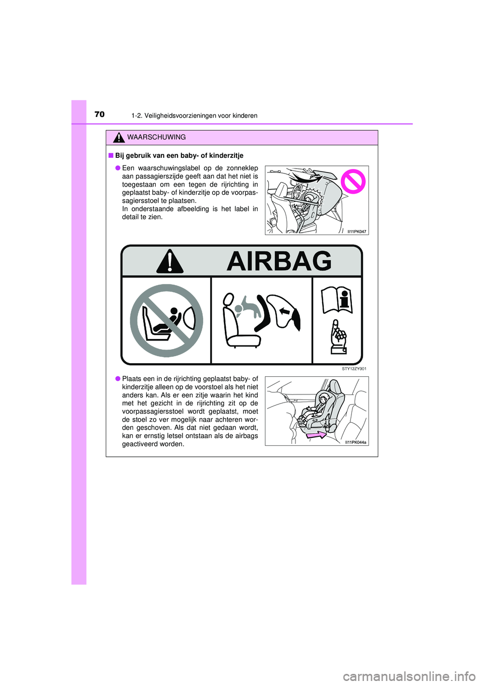 TOYOTA HILUX 2022  Instructieboekje (in Dutch) 701-2. Veiligheidsvoorzieningen voor kinderen
HILUX_OM_OM0K513E_(EE)
WAARSCHUWING
■Bij gebruik van een ba by- of kinderzitje
●Een waarschuwingslabel op de zonneklep
aan passagierszijde geeft aan d