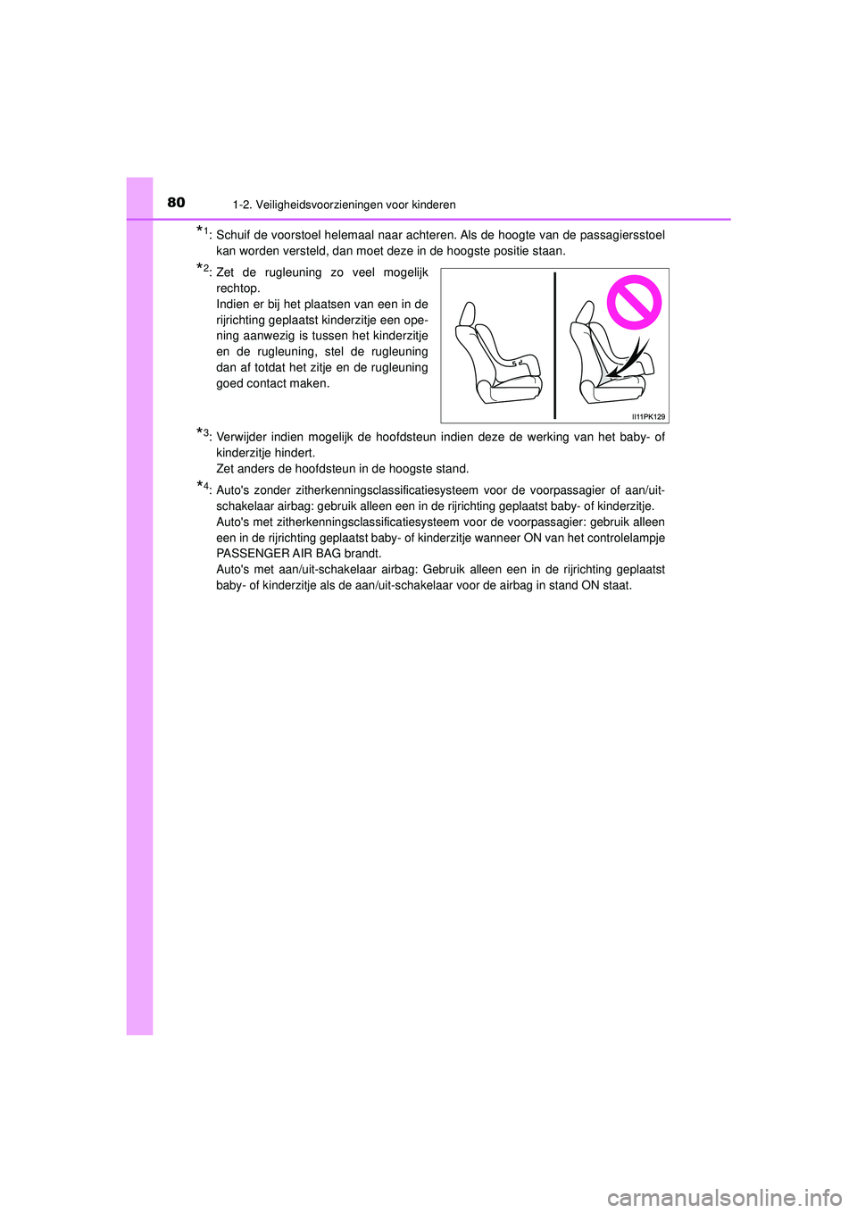 TOYOTA HILUX 2022  Instructieboekje (in Dutch) 801-2. Veiligheidsvoorzieningen voor kinderen
HILUX_OM_OM0K513E_(EE)
*1: Schuif de voorstoel helemaal naar achteren. Als de hoogte van de passagiersstoel
kan worden versteld, dan moet deze in de hoogs