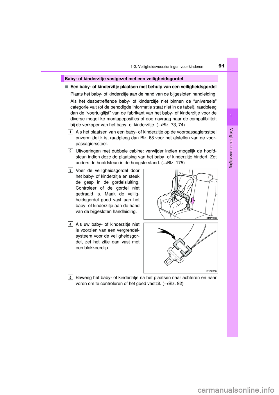 TOYOTA HILUX 2022  Instructieboekje (in Dutch) 911-2. Veiligheidsvoorzieningen voor kinderen
1
HILUX_OM_OM0K513E_(EE)
Veiligheid en beveiliging
■Een baby- of kinderzitje plaatsen met behulp van een veiligheidsgordel
Plaats het baby- of kinderzit