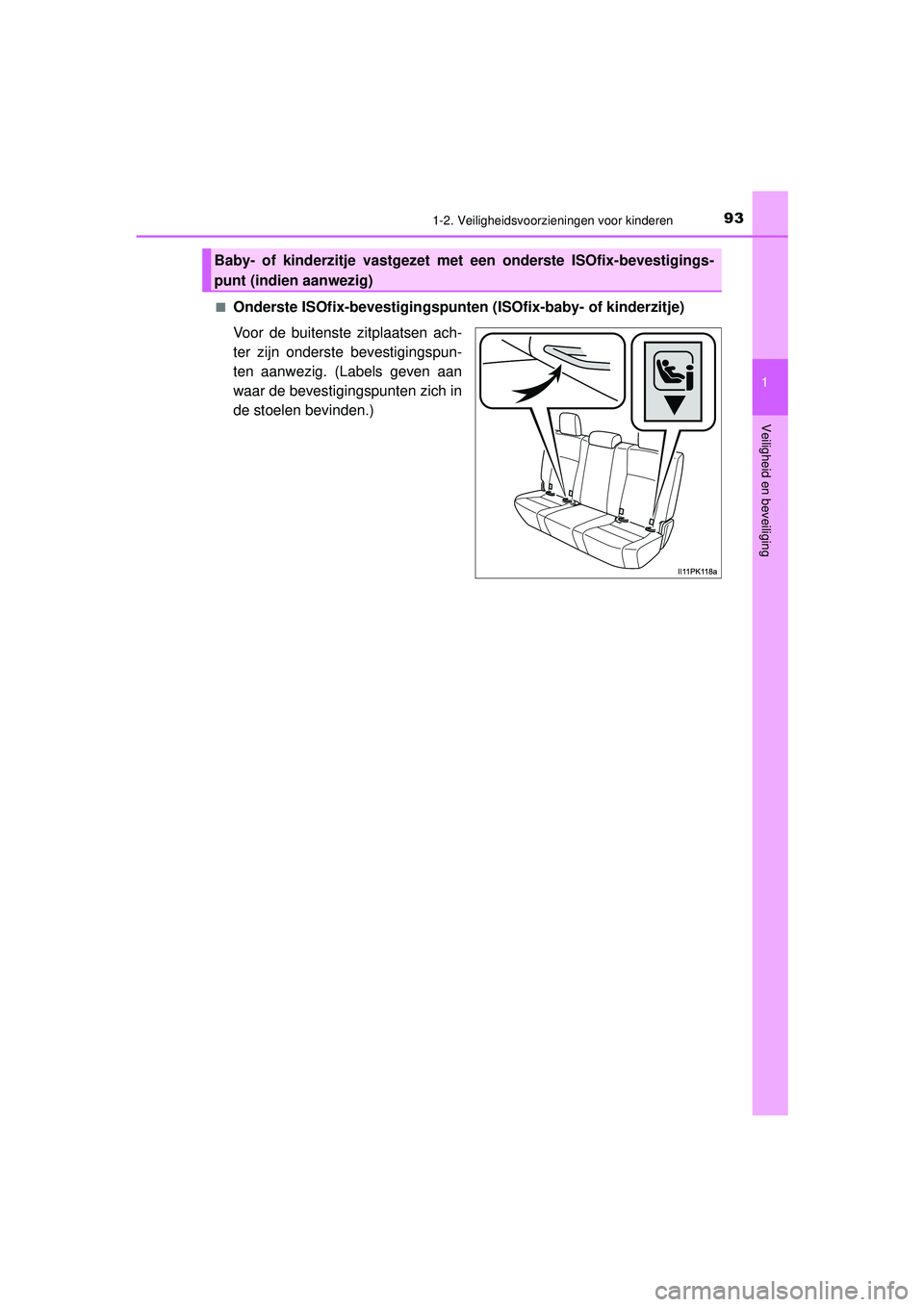TOYOTA HILUX 2022  Instructieboekje (in Dutch) 931-2. Veiligheidsvoorzieningen voor kinderen
1
HILUX_OM_OM0K513E_(EE)
Veiligheid en beveiliging
■Onderste ISOfix-bevestigingspunten  (ISOfix-baby- of kinderzitje)
Voor de buitenste zitplaatsen ach-