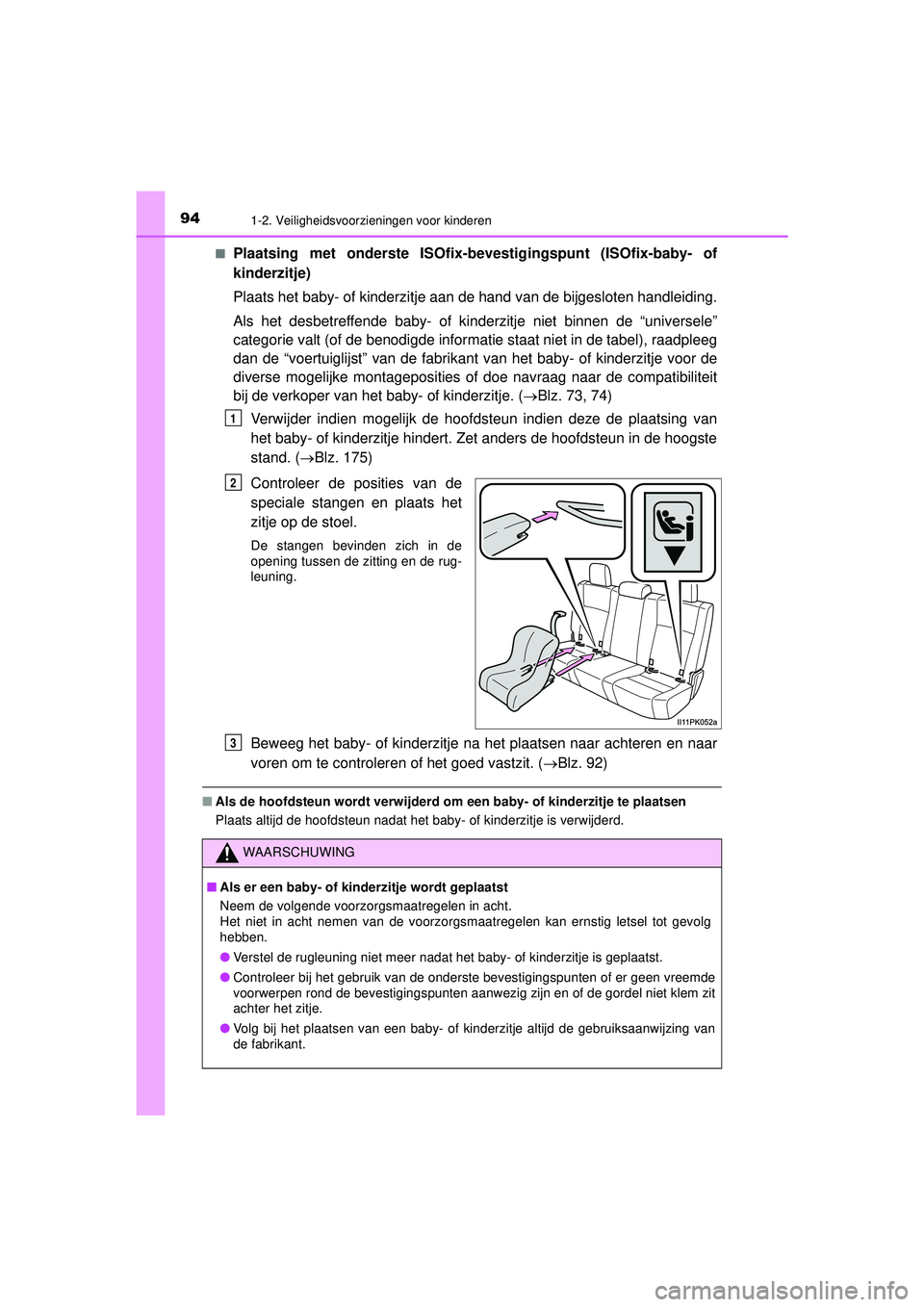 TOYOTA HILUX 2022  Instructieboekje (in Dutch) 941-2. Veiligheidsvoorzieningen voor kinderen
HILUX_OM_OM0K513E_(EE)■
Plaatsing met onderste ISOfix-b
evestigingspunt (ISOfix-baby- of
kinderzitje)
Plaats het baby- of kinderzitje aan de hand van de