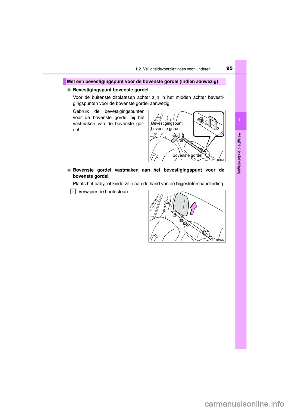 TOYOTA HILUX 2022  Instructieboekje (in Dutch) 951-2. Veiligheidsvoorzieningen voor kinderen
1
HILUX_OM_OM0K513E_(EE)
Veiligheid en beveiliging
■Bevestigingspunt bovenste gordel
Voor de buitenste zitplaatsen achter zijn in het midden achter beve