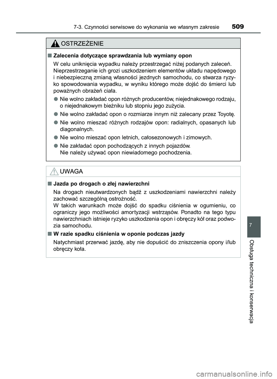 TOYOTA HILUX 2022 Instrukcja obsługi (in Polish) 7-3. CzynnoÊci serwisowe do wykonania we w∏asnym zakresie509
7
Obs∏uga techniczna i konserwacja
Zalecenia dotyczàce sprawdzania lub wymiany opon
W celu unikni´cia wypadku nale˝y przestrzegaç TOYOTA HILUX 2022 Instrukcja obsługi (in Polish) 7-3. CzynnoÊci serwisowe do wykonania we w∏asnym zakresie509
7
Obs∏uga techniczna i konserwacja
Zalecenia dotyczàce sprawdzania lub wymiany opon
W celu unikni´cia wypadku nale˝y przestrzegaç