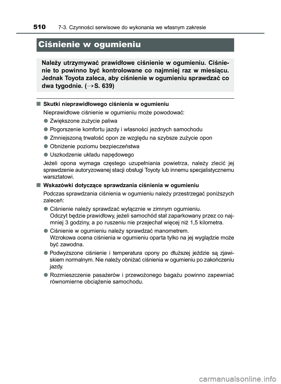 TOYOTA HILUX 2022 Instrukcja obsługi (in Polish) Skutki nieprawid∏owego ciÊnienia w ogumieniu
Nieprawid∏owe ciÊnienie w ogumieniu mo˝e powodowaç:
Zwi´kszone zu˝ycie paliwa
Pogorszenie komfor tu jazdy i w∏asnoÊci jezdnych samochodu
Zmnie TOYOTA HILUX 2022 Instrukcja obsługi (in Polish) Skutki nieprawid∏owego ciÊnienia w ogumieniu
Nieprawid∏owe ciÊnienie w ogumieniu mo˝e powodowaç:
Zwi´kszone zu˝ycie paliwa
Pogorszenie komfor tu jazdy i w∏asnoÊci jezdnych samochodu
Zmnie