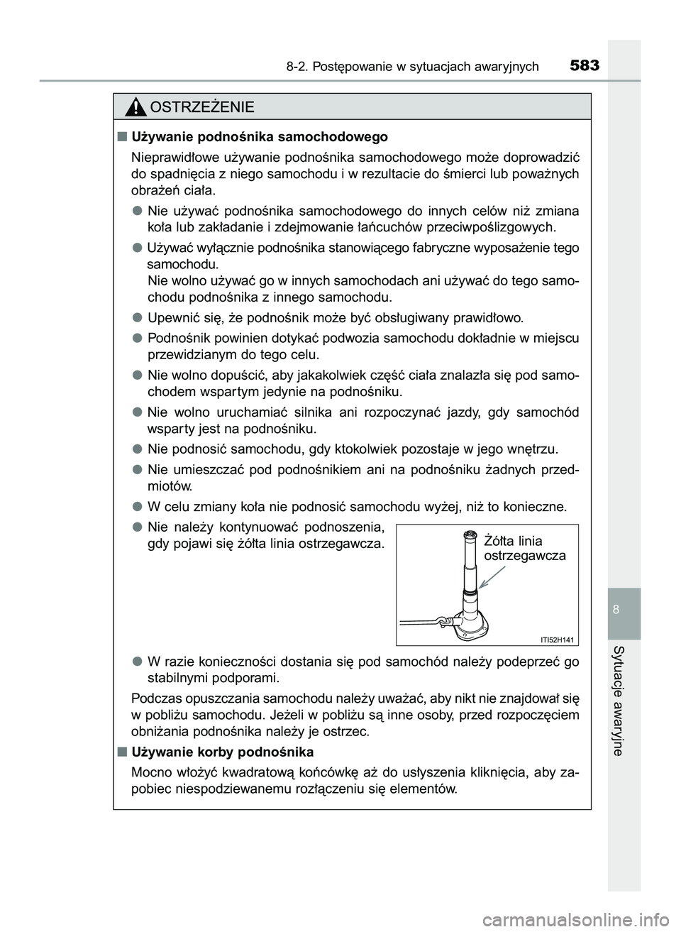 TOYOTA HILUX 2022 Instrukcja obsługi (in Polish) 8-2. Post´powanie w sytuacjach awaryjnych583
8
Sytuacje awaryjne
U˝ywanie podnoÊnika samochodowego
Nieprawid∏owe u˝ywanie podnoÊnika samochodowego mo˝e doprowadziç
do spadni´cia z nieg TOYOTA HILUX 2022 Instrukcja obsługi (in Polish) 8-2. Post´powanie w sytuacjach awaryjnych583
8
Sytuacje awaryjne
U˝ywanie podnoÊnika samochodowego
Nieprawid∏owe u˝ywanie podnoÊnika samochodowego mo˝e doprowadziç
do spadni´cia z nieg